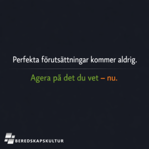 Perfekta förutsättningar kommer aldrig. Men det oönskade gör det.